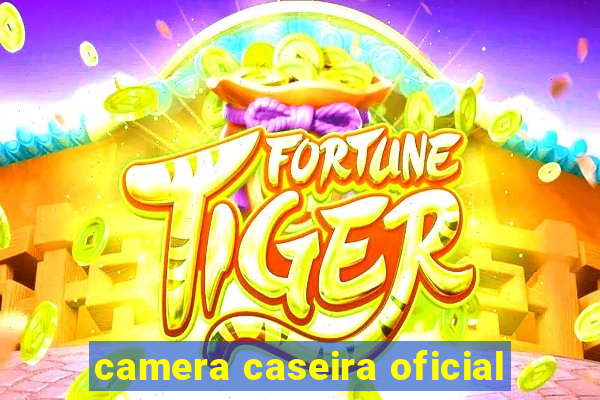 camera caseira oficial