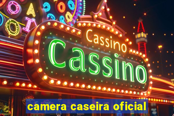 camera caseira oficial