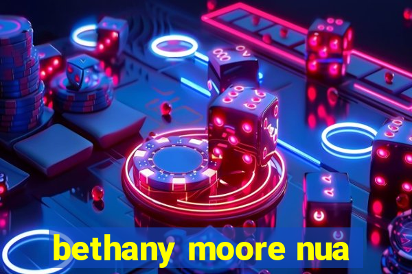 bethany moore nua