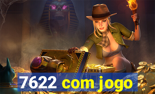 7622 com jogo