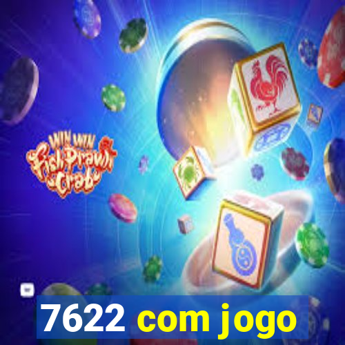 7622 com jogo