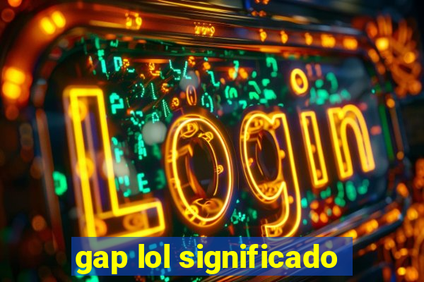 gap lol significado