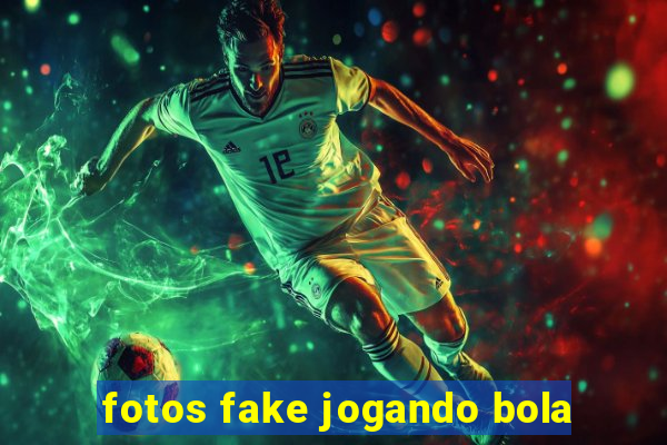 fotos fake jogando bola