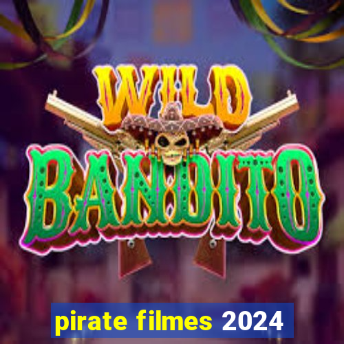 pirate filmes 2024