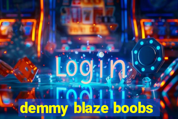 demmy blaze boobs