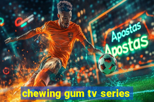 chewing gum tv series