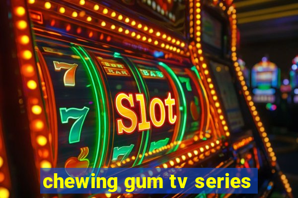 chewing gum tv series