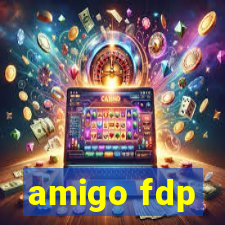 amigo fdp