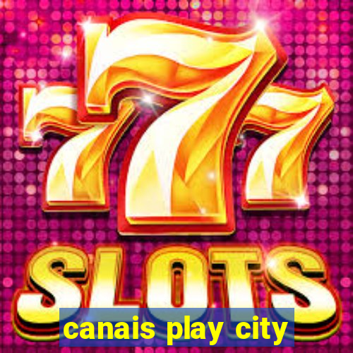 canais play city