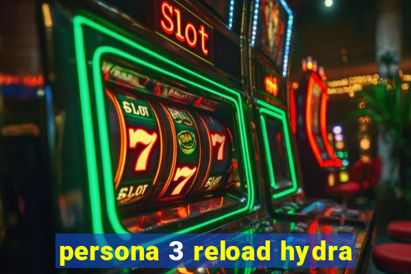 persona 3 reload hydra