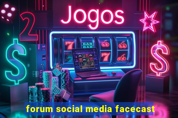 forum social media facecast