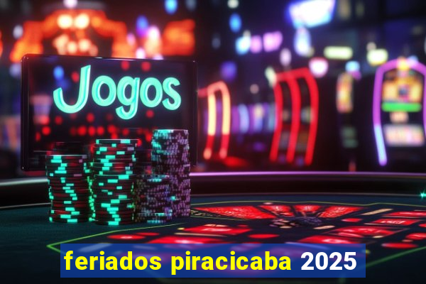 feriados piracicaba 2025