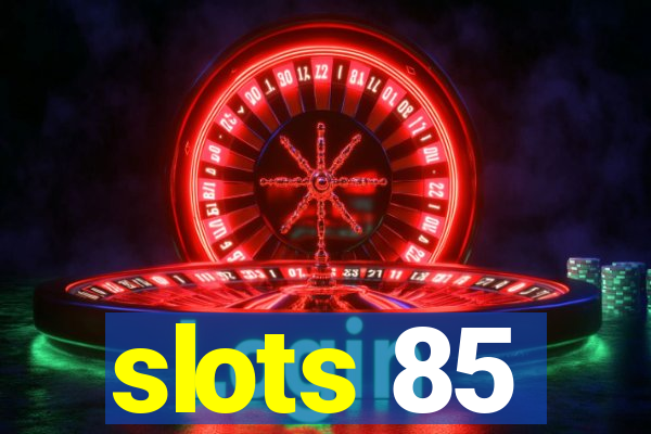 slots 85