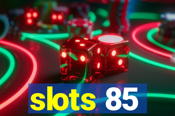 slots 85