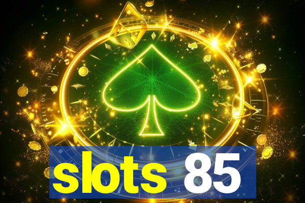 slots 85