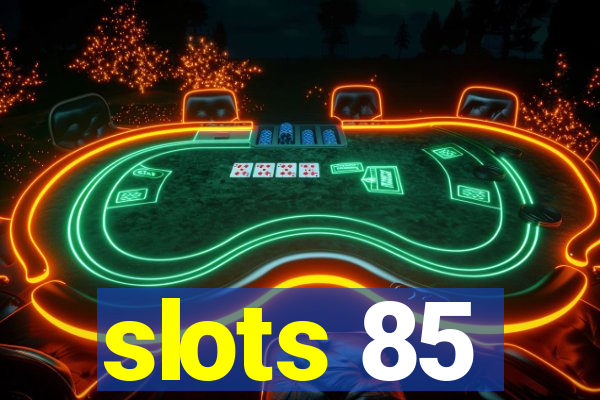 slots 85