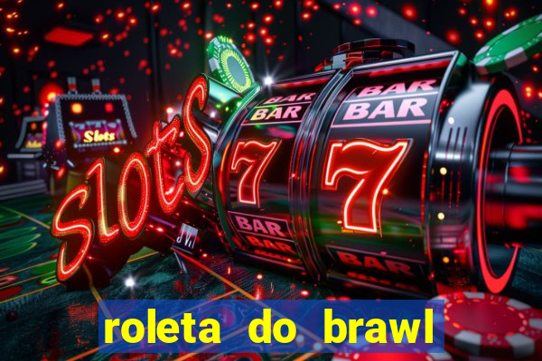 roleta do brawl stars 2024