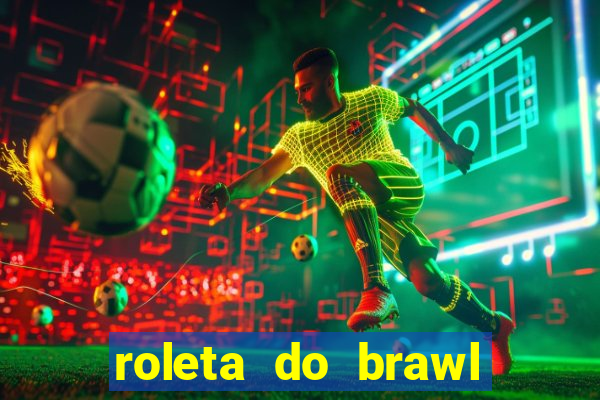 roleta do brawl stars 2024