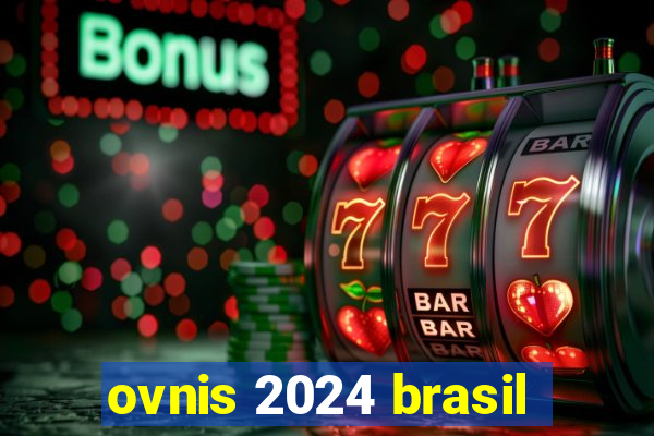 ovnis 2024 brasil