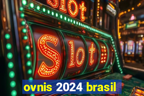 ovnis 2024 brasil