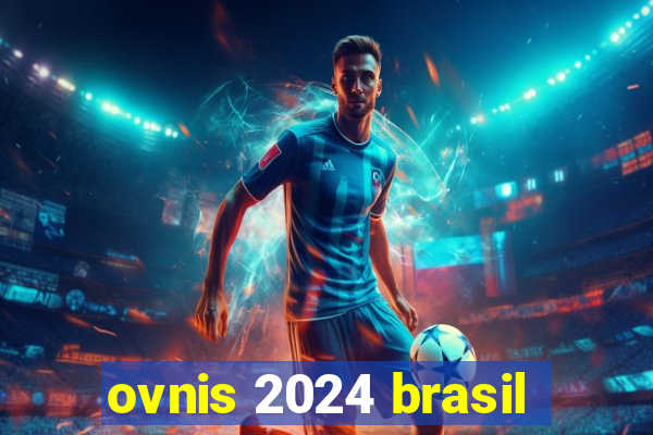 ovnis 2024 brasil