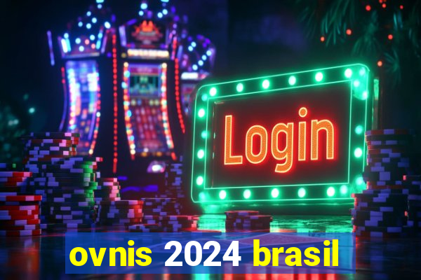 ovnis 2024 brasil