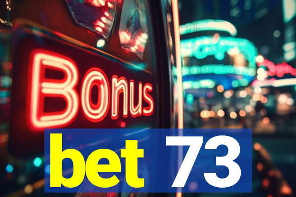 bet 73