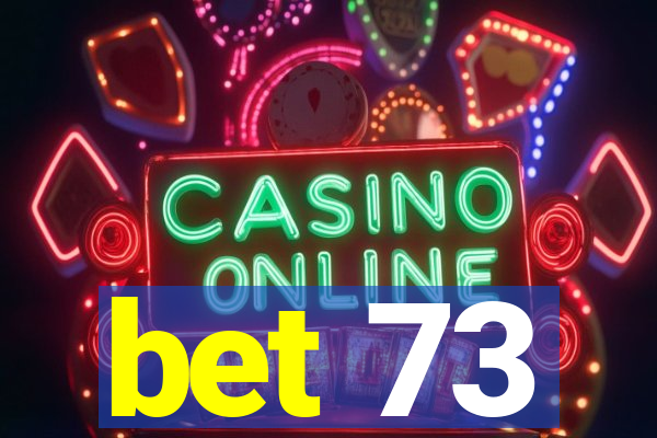 bet 73