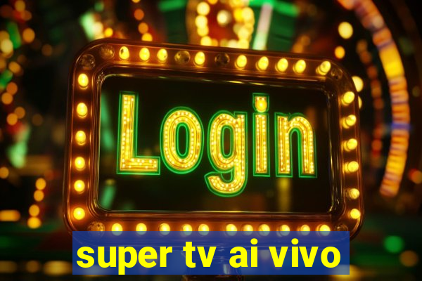 super tv ai vivo