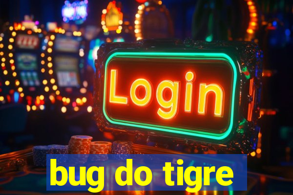 bug do tigre