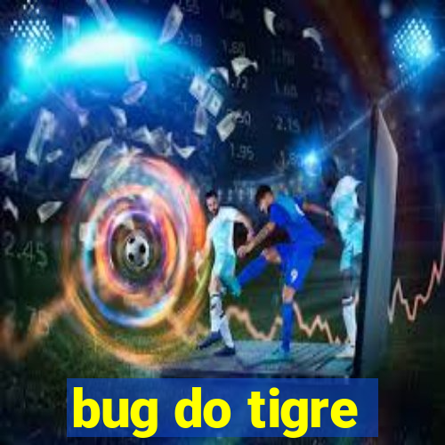 bug do tigre