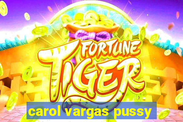 carol vargas pussy