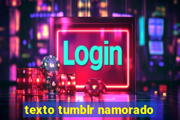 texto tumblr namorado