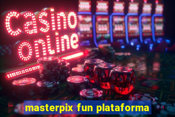 masterpix fun plataforma