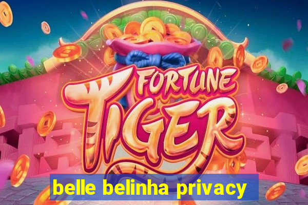 belle belinha privacy