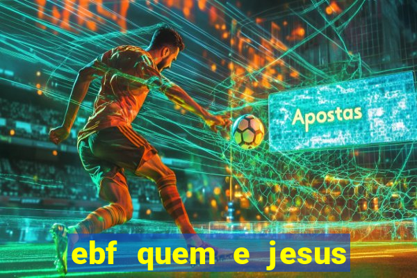 ebf quem e jesus ebf jesus meu super heroi