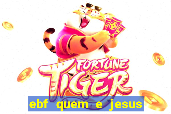 ebf quem e jesus ebf jesus meu super heroi