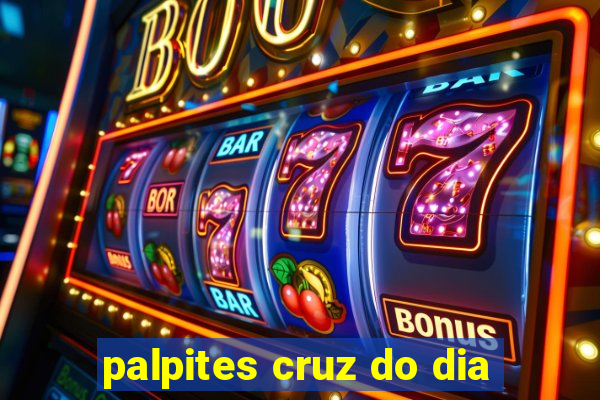 palpites cruz do dia