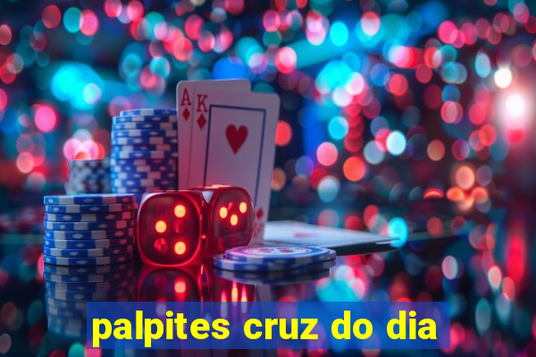 palpites cruz do dia