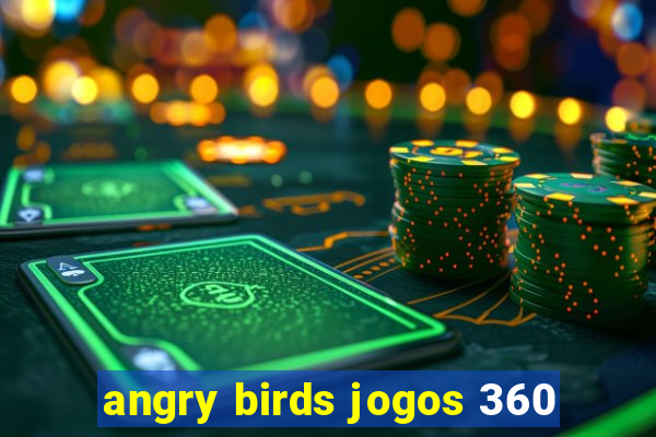 angry birds jogos 360