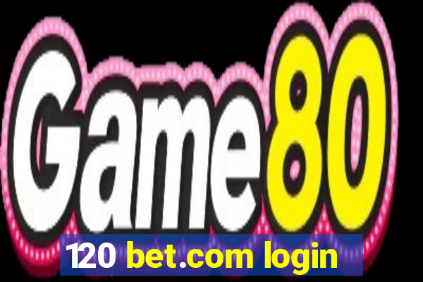 120 bet.com login