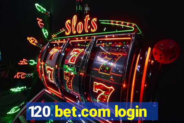 120 bet.com login