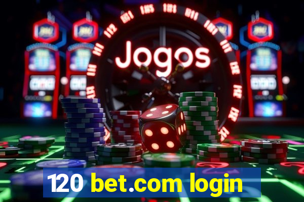 120 bet.com login