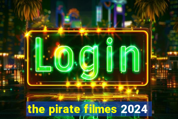 the pirate filmes 2024