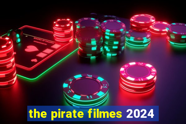 the pirate filmes 2024