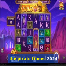 the pirate filmes 2024