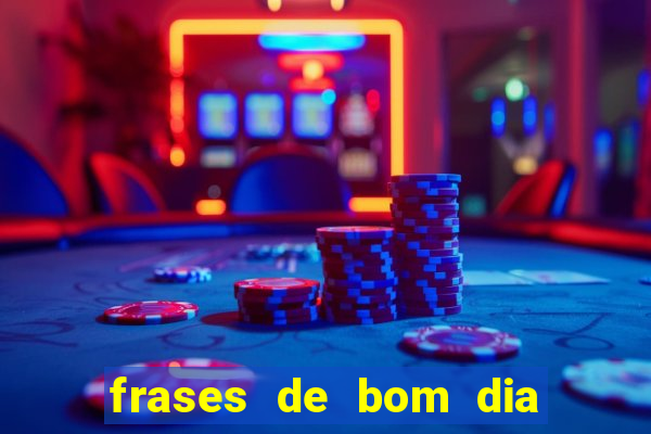 frases de bom dia motivacional trabalho