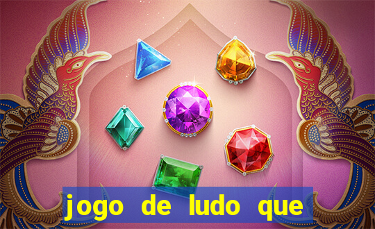 jogo de ludo que ganha dinheiro