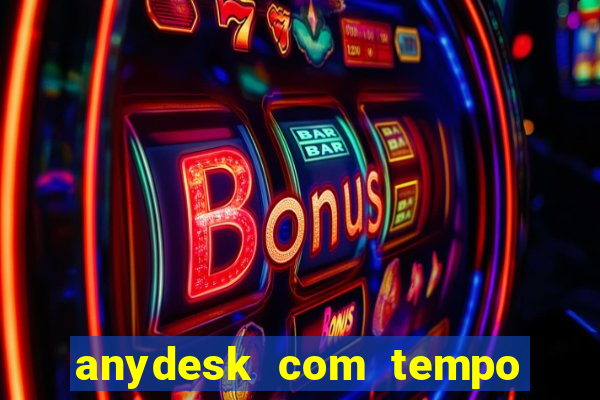 anydesk com tempo de uso