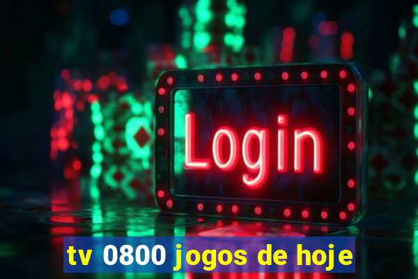 tv 0800 jogos de hoje